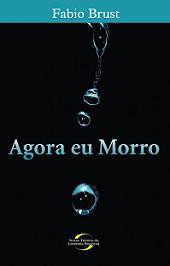 Agora Eu Morro - Fábio Brust